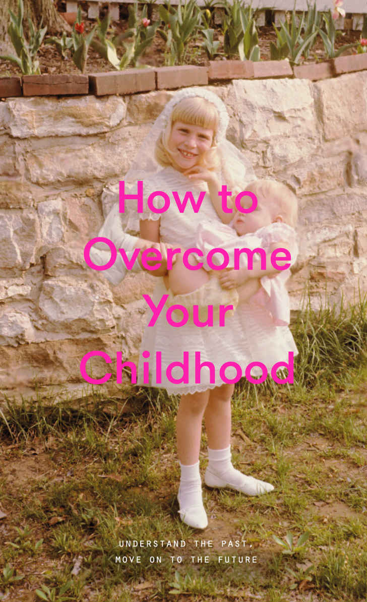 How to overcome your childhood